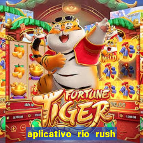 aplicativo rio rush paga mesmo